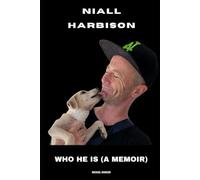 Niall Harbison: Who He Is (A Memoir)