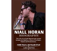 NIALL HORAN BIOGRAPHY: The Life of an Irish Musician Who Turned Dreams into Reality, a Story of his Music, Passion, and Perseverance