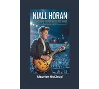 NIALL HORAN: The Boy Who Turned Music into Magic- biography for kids