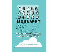 NIALL JAMES HORAN BIOGRAPHY: The Irish Heartthrob Who Conquered The World