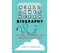 NIALL JAMES HORAN BIOGRAPHY: The Irish Heartthrob Who Conquered The World