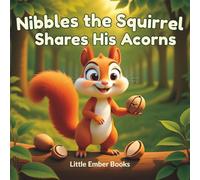 Nibbles the Squirrel Shares His Acorns: A Gentle Picture Book About Sharing
