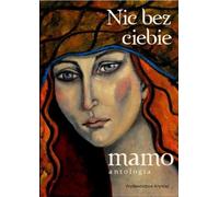 Nic bez ciebie mamo Volume 1 - Collected Works (Poesie auf Polnisch)