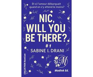 Nic, will you be there ?: Et si l’amour débarquait quand on s’y attend le moins ?