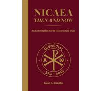 Nicaea: Then and Now: An Exhortation to Be Historically Wise