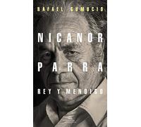 Nicanor Parra, rey y mendigo/ Nicanor Parra. King and Beggar
