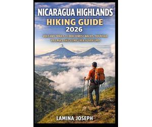 NICARAGUA HIGHLANDS HIKING GUIDE 2026: VOLCANO TRAILS, CLOUD FOREST WALKS, MOUNTAIN VILLAGES AND SCENIC TREK ADVENTURES