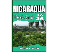 NICARAGUA TRAVEL GUIDE: Your ticket to wander, explore, and savor the highlights of this must-visit destination