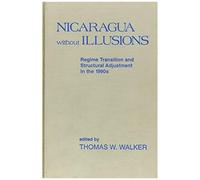 Nicaragua Without Illusions: Regime Transition And Structural Adjustment In The 1990s (Latin American Silhouettes)