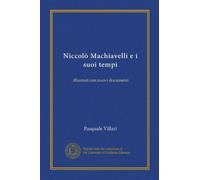 Niccolò Machiavelli e i suoi tempi (v.2): illustrati con nuovi documenti (Italian Edition)