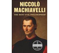 Niccolò Machiavelli: The Most Evil Philosopher?