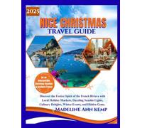 NICE CHRISTMAS TRAVEL GUIDE 2025: Discover the Festive Spirit of the French Riviera with Local Holiday Markets, Dazzling Seaside Lights, Culinary Delights, Winter Events, and Hidden Gems.