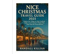 Nice Christmas Travel Guide 2025: Explore the Village de Noël, Seafront Lights, Local Cuisine & Winter Day-Trips from the French Riviera