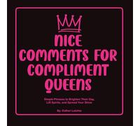 Nice Comments for Compliment Queens: Kind Comments, Compliments, and Sweet Messages for Any Situation