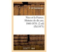 Nice et la France – Histoire de dix ans, 1860–1870 – 2e édition (1871)