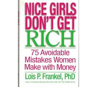 Nice Girls Don't Get Rich: 75 Avoidable Mistakes Women Make with Money