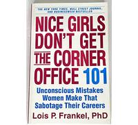 Nice Girls Don't Get the Corner Office: 101 Unconscious Mistakes Women Make That Sabotage Their Careers
