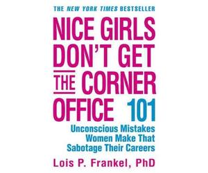 [ [ [ Nice Girls Don't Get the Corner Office: 101 Unconscious Mistakes Women Make That Sabotage Their Careers [ NICE GIRLS DON'T GET THE CORNER OFFICE: 101 UNCONSCIOUS MISTAKES WOMEN MAKE THAT SABOTAGE THEIR CAREERS ] By Frankel, Lois P ( Author )Jun-07-2010 Paperback