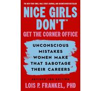 Nice Girls Don't Get the Corner Office Unconscious Mistakes Women Make that Sabotage their Careers, Revised 3rd Edition - Lois P. Frankel PhD - Balance - ebook (ePub) - Livre