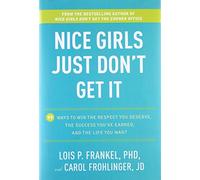 Nice Girls Just Don't Get It: 99 Ways to Win the Respect You Deserve, the Success You've Earned, and the Life You Want