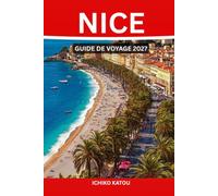 NICE GUIDE DE VOYAGE 2027: Un plan étape par étape pour explorer et vivre Nice comme un local