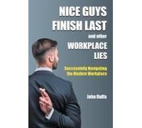 Nice Guys Finish Last And Other Workplace Lies