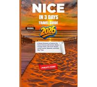 NICE IN 3 DAYS TRAVEL GUIDE 2026: A Smart Itinerary to Explore the French Riviera with Scenic Walks, Coastal Views, Old Town Streets, Local Cuisine, Beaches, and Easy Day Trips