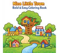 Nice Little Town: A Bold and Easy Coloring Book with Cozy Homes, Happy Streets, and Simple Fun Pages for Kids Ages 6-18