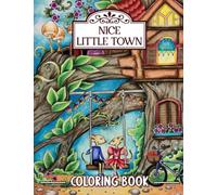 Nice Little Town Coloring Book: Stress Relieving Coloring Pages, Mice adventures Coloring Book for Relaxation and more.