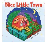 Nice Little Town Cozy Coloring Book: Bold and Easy Tiny Houses, Cute Animals, and Outdoor Adventures for kids & Adult