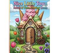 Nice Little Town - Cozy Fantasy Adult & Teen Coloring Book: Whimsical Village Scenes, Sweet Houses, Relaxing Detailed Coloring Pages for Stress Relief and Mindfulness