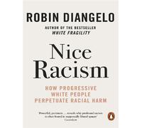 Nice Racism How Progressive White People Perpetuate Racial Harm - Robin DiAngelo - Penguin Group - Poche - Roman
