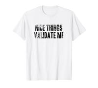 Nice Things VALIDATE ME - Graphique pour Ceux Qui Aiment Les Choses T-Shirt Graphique avec Valeur