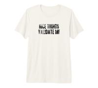 Nice Things VALIDATE ME - Graphique pour Ceux Qui Aiment Les Choses T-Shirt Haut de Gamme