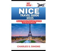 Nice Travel Guide 2025: Discover Timeless Charm and Vibrant Life on the French Riviera