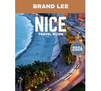 NICE TRAVEL GUIDE 2026: Explore the Heart of the French Riviera, From Beaches to Culture and Dining