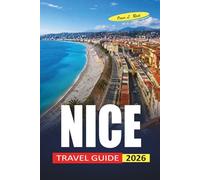 Nice Travel Guide 2026: What to See, Where to Eat, and How to Save Money on the French Riviera