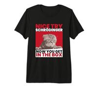 Nice Try Schrödinger I Schrödinger Cat Scientist T-Shirt Haut de Gamme