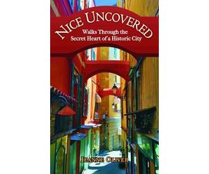 Nice Uncovered: Walks Through the Secret Heart of a Historic City