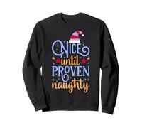 Nice Until Proven Naughty, Guilty Christmas Party Women Men Sweatshirt