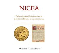 NICEA: Dalle origini del Cristianesimo al Concilio di Nicea e le sue conseguenze