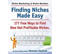 Niche Marketing Ideas & Niche Markets. Finding Niches Made Easy. 177 Free Ways to Find Hot New Profitable Niches