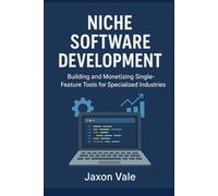 Niche Software Development: Building and Monetizing Single-Feature Tools for Specialized Industries