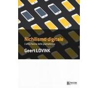 Nichilismo Digitale. L'altra Faccia Delle Piattaforme