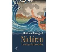 Nichiren - l'envoye du bouddha Bertrand Rossignol (Auteur), Dennis Gira (Préface)