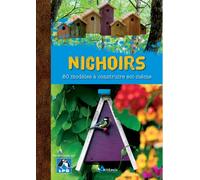Nichoirs: 80 modèles à construire soi-même