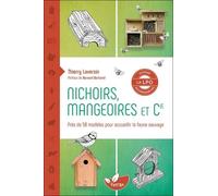 Nichoirs, Mangeoires Et Cie - Accueillir La Faune Sauvage Dans Son Jardin