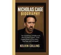 NICHOLAS CAGE BIOGRAPHY: The Untold Story of Hollywood’s Most Eccentric Legend - From Coppola Roots to Oscar Glory, Cage Rage, and Cult Legend