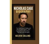 NICHOLAS CAGE BIOGRAPHY: The Untold Story of Hollywood’s Most Eccentric Legend - From Coppola Roots to Oscar Glory, Cage Rage, and Cult Legend