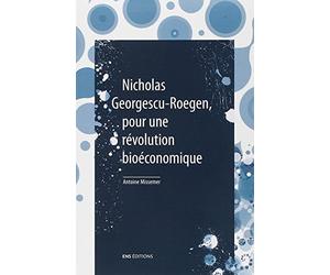 Nicholas Georgescu-Roegen, pour une révolution bioéconomique